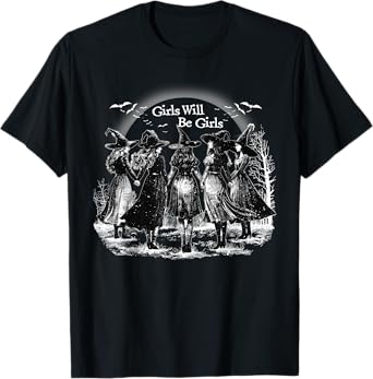 Girl Will Be Girls Spooky Season Witches Witch Halloween T-Shirt