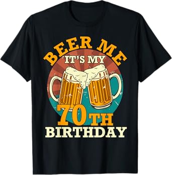 Beer Me It's My 70th Birthday Beer Drinking 70 Years Old T-Shirt