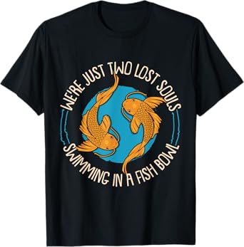 WereJust Two Lost Souls Swimming In A Fish Bowl Koi Fische T-Shirt