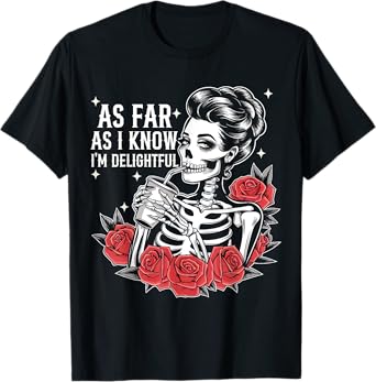 As Far As I Know I'm Delightful Funny Skeleton Saying Quote T-Shirt