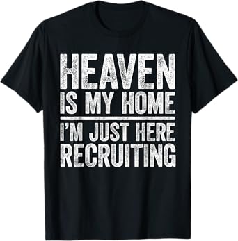 Heaven Is My Home I'm Just Here Recruiting T-Shirt Religious T-Shirt