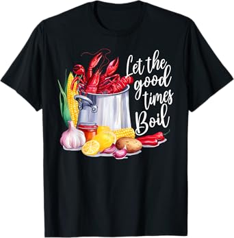 Let The Good Times Boil Funny Crawfish Season Louisiana T-Shirt