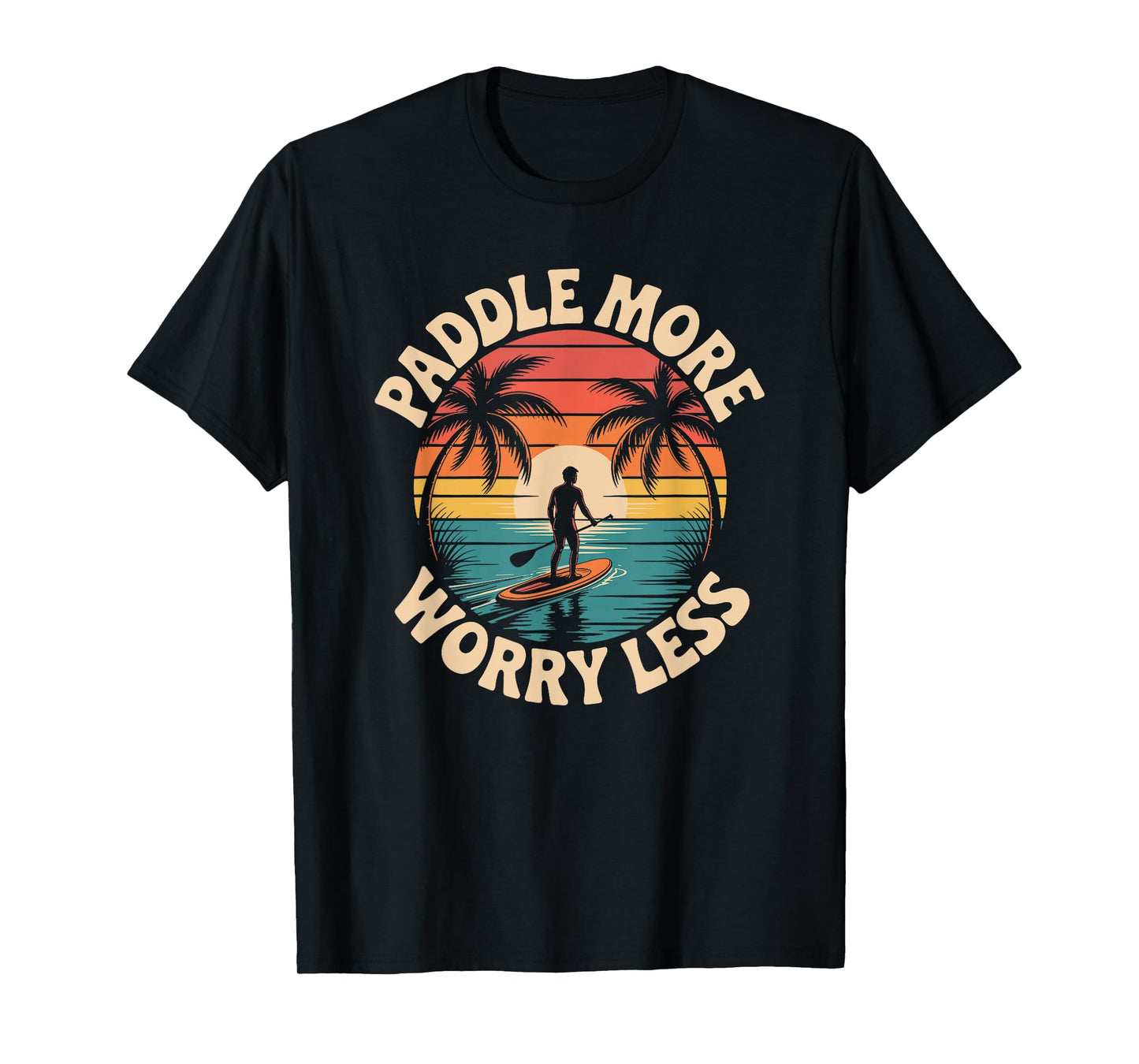 Stand Up Paddleboarding Lover, Paddle More Worry Less T-Shirt