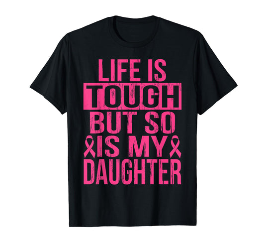 Life is Tough But So is My Daughter Breast Cancer Awareness T-Shirt