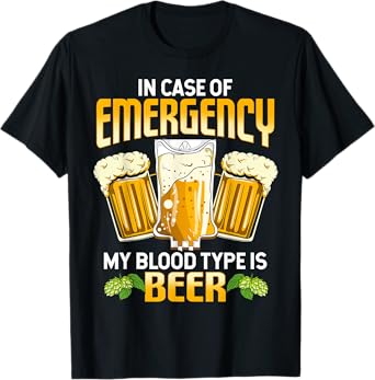 Funny In Case Of Emergency My Blood Type Is Beer Drinking T-Shirt