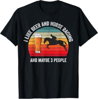 I like Beer and Horse Racing and Maybe 3 People Vintage T-Shirt