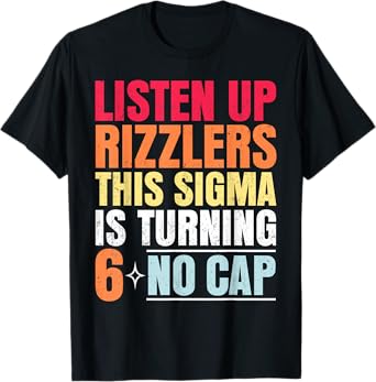 Vintage Listen Up Rizzlers This Sigma Is Turning 6 Birthday T-Shirt