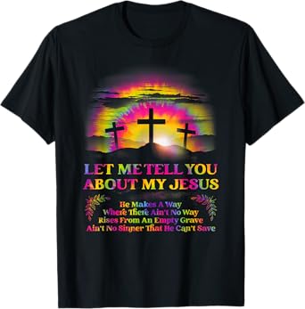 Let Me Tell U About My Jesus Christian Bible God Tie Dye T-Shirt