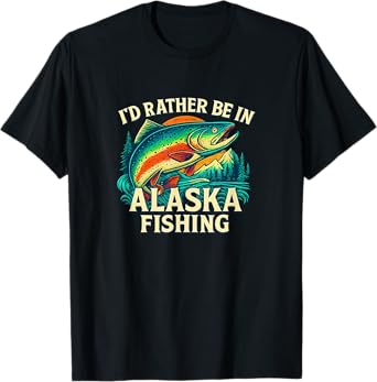 I'd Rather Be In Alaska Fishing - T-Shirt