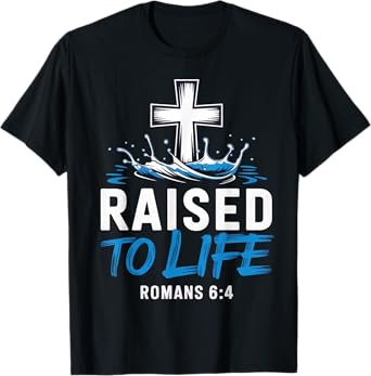 Raised To Life Water Baptism Bible Verse Christian Baptized T-Shirt