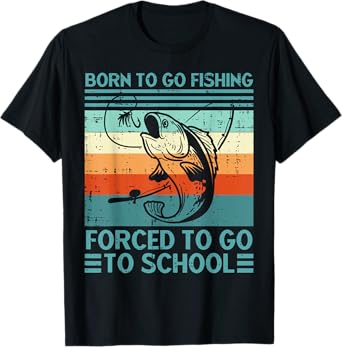 Born To Go Fishing Forced School Funny Men Women Kids Boys T-Shirt