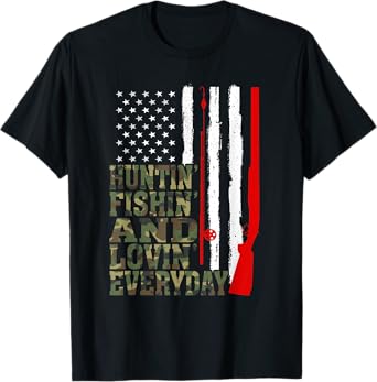 Huntin' Fishin' And Lovin' Everyday Hunting Fishing Loving T-Shirt