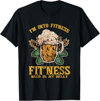 I'm Into Fitness Fit'ness Beer In My Belly Beers Lover Beer T-Shirt