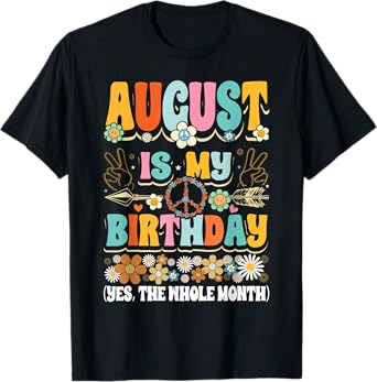 August Is My Birthday Yes The Whole Month Girl T-Shirt