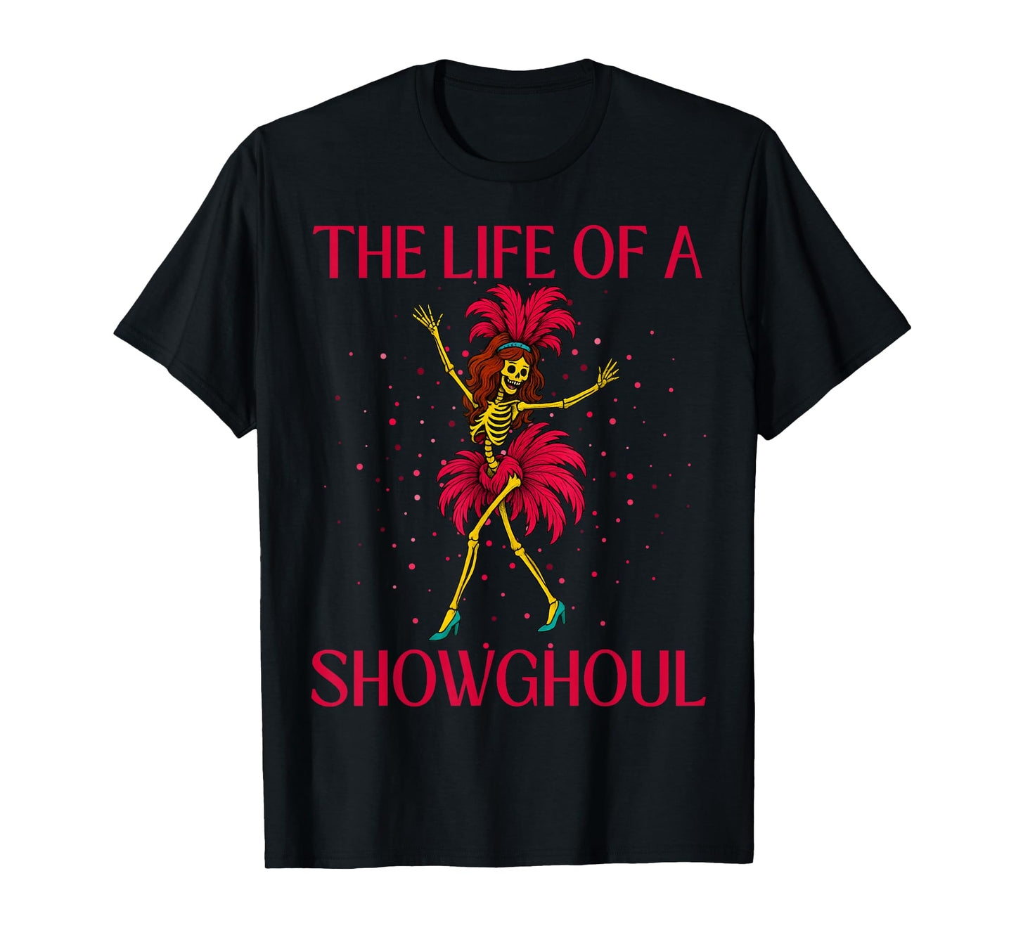The Life of A Showghoul Retro Skeleton Showgirl Halloween T-Shirt