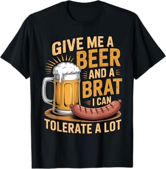 Give Me a Beer and Bratwurst I Can Tolerate Oktoberfest T-Shirt