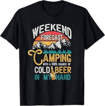 Weekend Forecast 100% Chance Beer In My Hand Camping T-Shirt