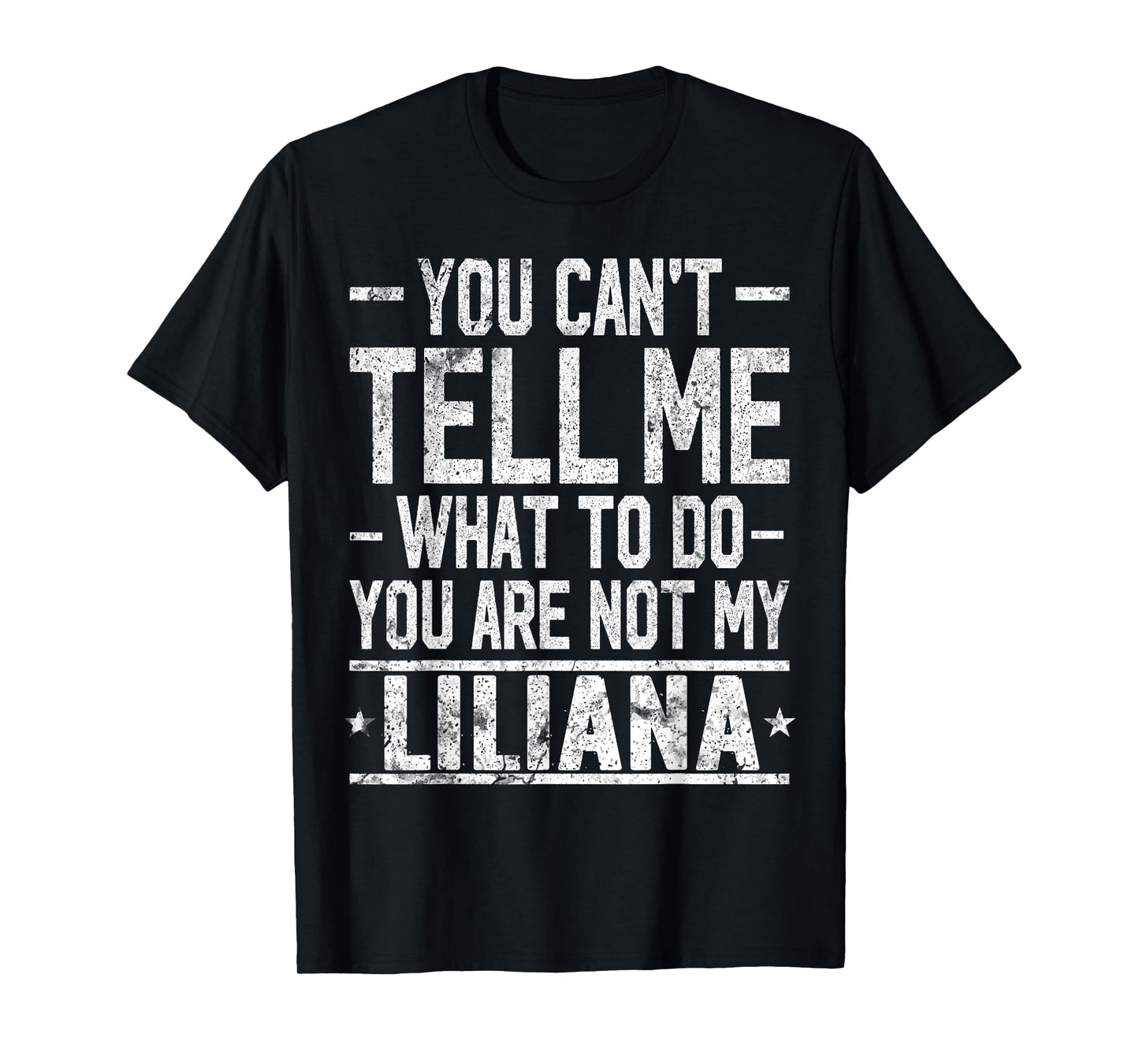 You Can't Tell Me What to Do You are Not My Liliana T-Shirt