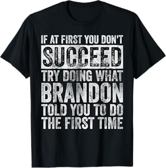 If At First You Don't Succeed Try Doing What Brandon T-Shirt