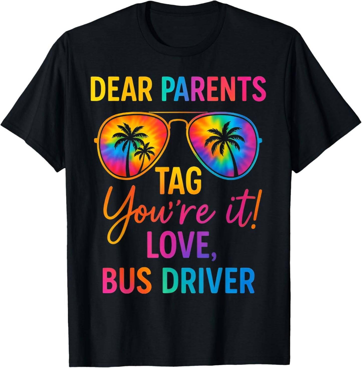 Dear Parents Tag It Last Day Of School Tie Dye Bus Driver T-Shirt