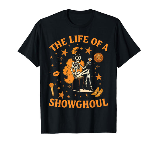 Halloween The Life of a Showghoul Funny Skeleton Girl T-Shirt