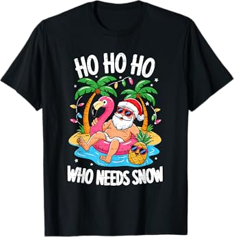 Funny Who Needs Snow Santa Christmas In July Xmas Summer T-Shirt