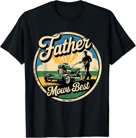 Father Mows Best Shirt – Funny Lawn Mowing Dad Joke T-Shirt