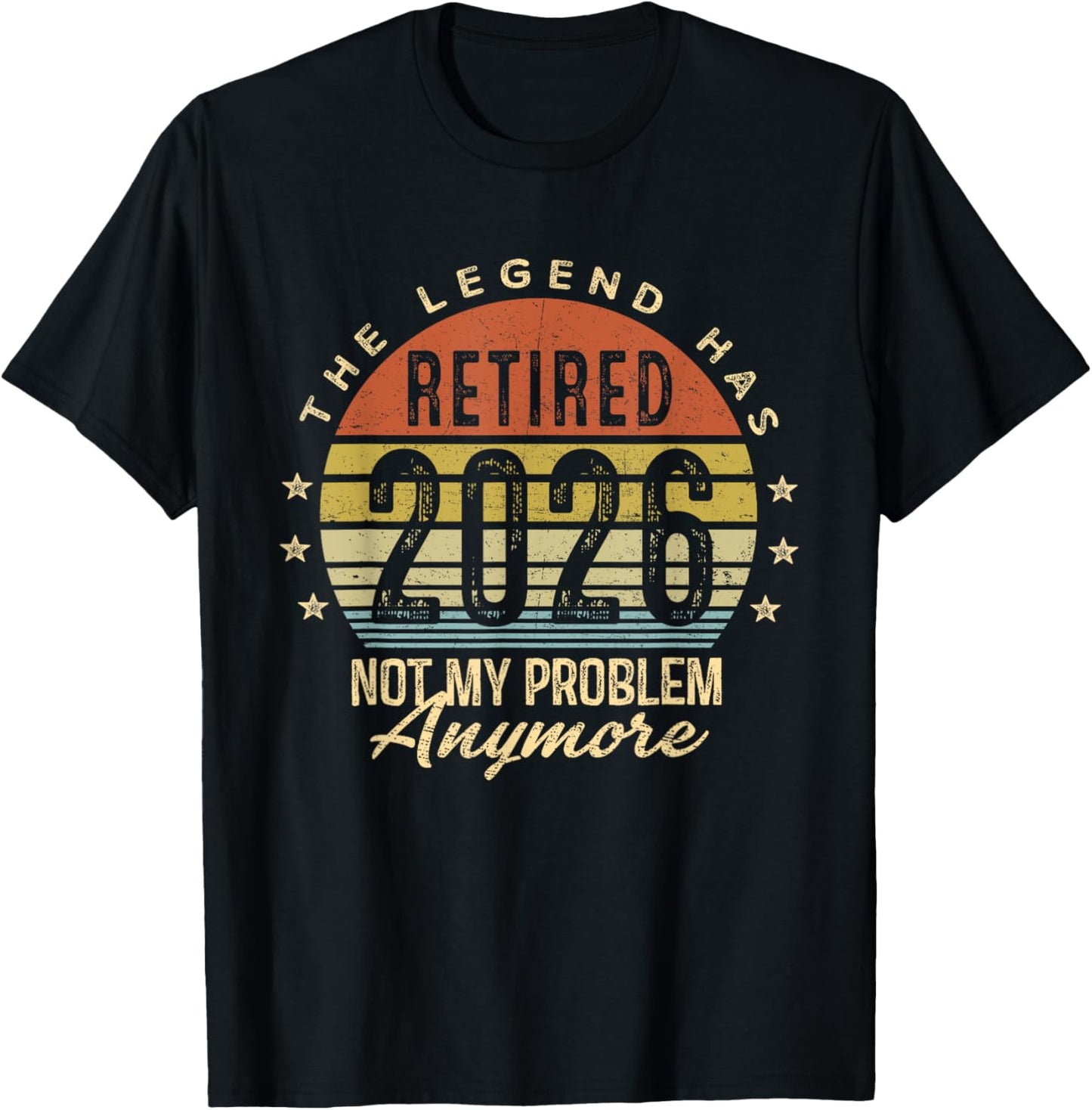 Legend has retired 2026 not my problem funny retirement T-Shirt