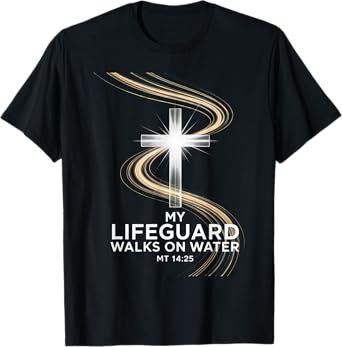 My Lifeguard Walks On Water MT 14:25 Jesus Savior Cross T-Shirt