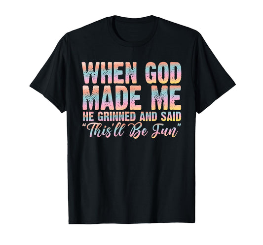 When God Made Me He Said This'll Be Fun Christian Faith T-Shirt