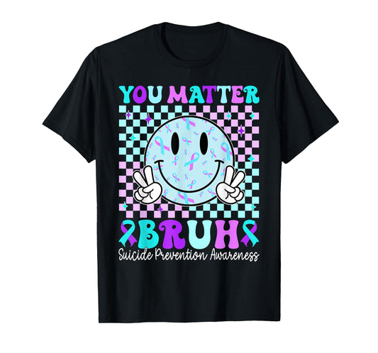 Your Matter Bruh Suicide Prevention Awareness Men Women T-Shirt