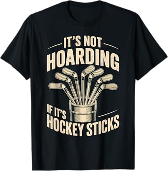 Hockey Sticks It's Not Hoarding Funny Hockey Player Quote T-Shirt