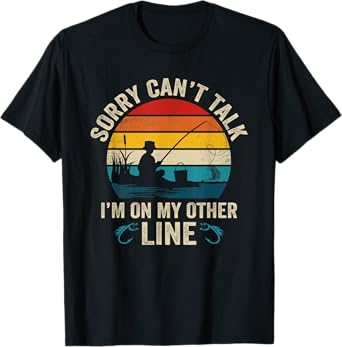 Sorry Can't Talk I'm On My Other Line Funny Fishing T-Shirt