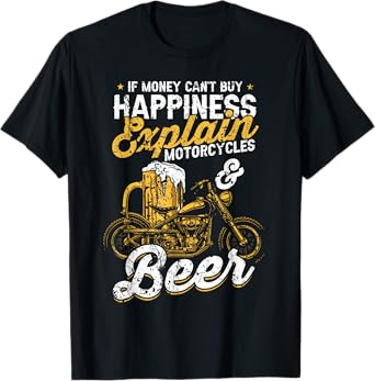 If Money Cant Buy Happiness Explain Beer & Motorcycles T-Shirt