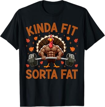 Kinda Fit Sorta Fat - Funny Gym Turkey Weightlifting Workout T-Shirt