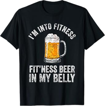 I'm Into Fitness Fit'ness Beer In My Belly Lover Beers Beer T-Shirt