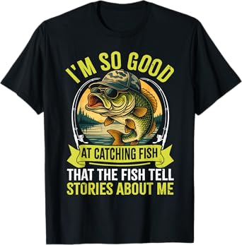 Funny Fishing Fisherman I'm So Good At Catching Fish T-Shirt