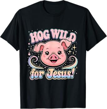 Hog Wild for Jesus Cute Funny Faith Pig Tee T-Shirt
