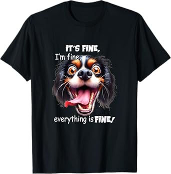 Funny Dog It's Fine I'm Fine Everything Is Fine T-Shirt