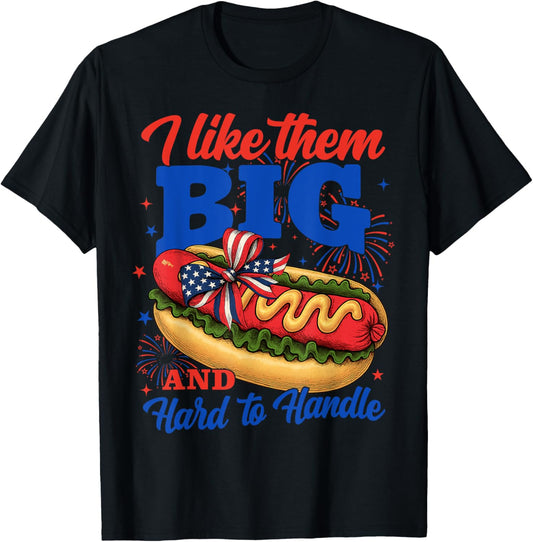 I Like Them Big And Hard To Handle Funny Weiner 4th Of July T-Shirt
