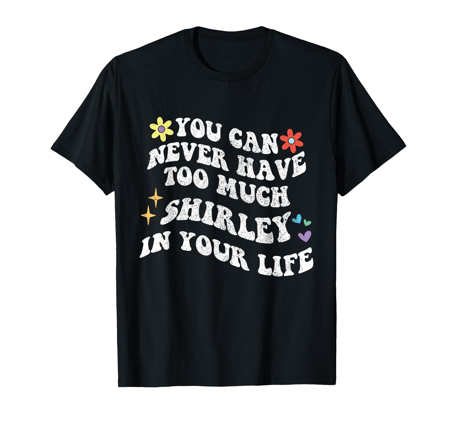 Retro Groovy You Can Never Have Too Much SHIRLEY In Your T-Shirt