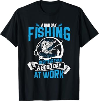 A bad day fishing is better than a good day at work T-Shirt