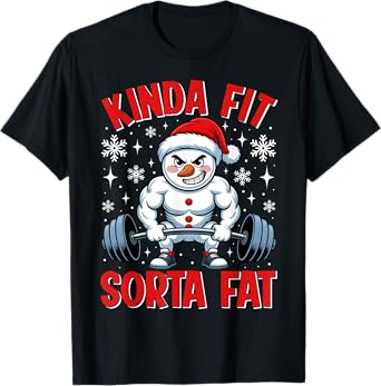 Kinda Fit Sorta Fat- Funny Gym Snowman Weightlifting Workout T-Shirt