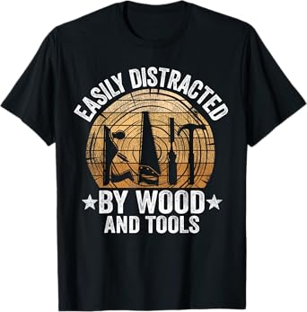 Easily Distracted By Wood And Tools Funny Woodworking T-Shirt
