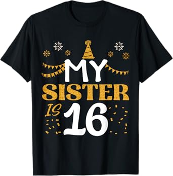 My Sister Is 16 16th Birthday 2009 16 Years Old Sister T-Shirt