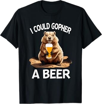 Funny I Could Gopher A Beer Drinking Beer Lover T-Shirt