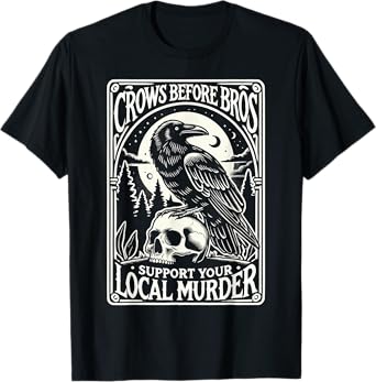 Crows Before Bros Support Your Local Murder Halloween T-Shirt