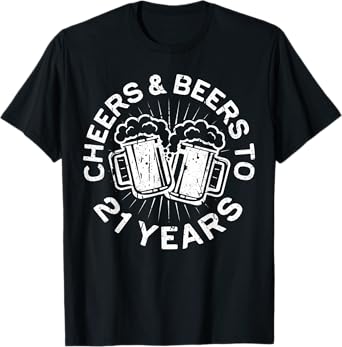 Cheers And Beers To 21 Years T-Shirt 21st Birthday Shirt T-Shirt