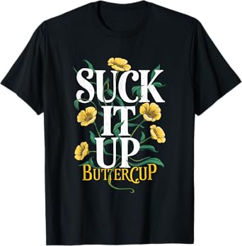Suck It Up Buttercup Funny Saying Quote Graphic T-Shirt
