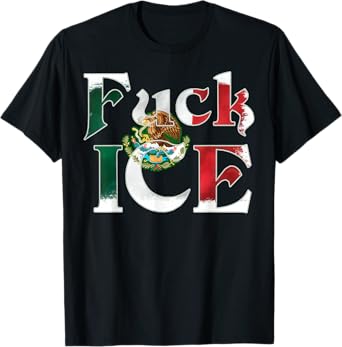 Fuck Ice No Human Is Illegal Mexico Flag T-Shirt